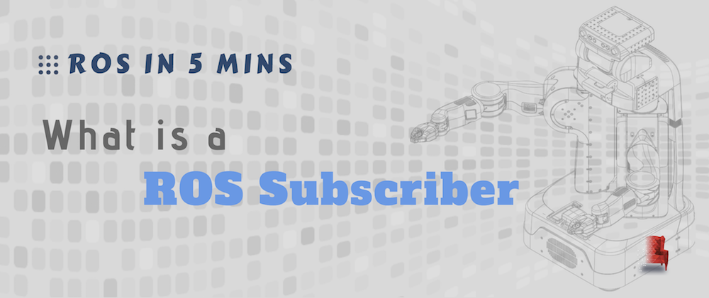 [ROS in 5 mins] 021 – What is a ROS Subscriber