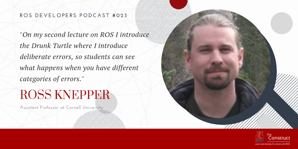 RDP 023- ROS to Teach Foundations of Robotics With Ross Knepper