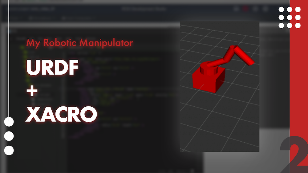 My Robotic Manipulator #02 – URDF + XACRO
