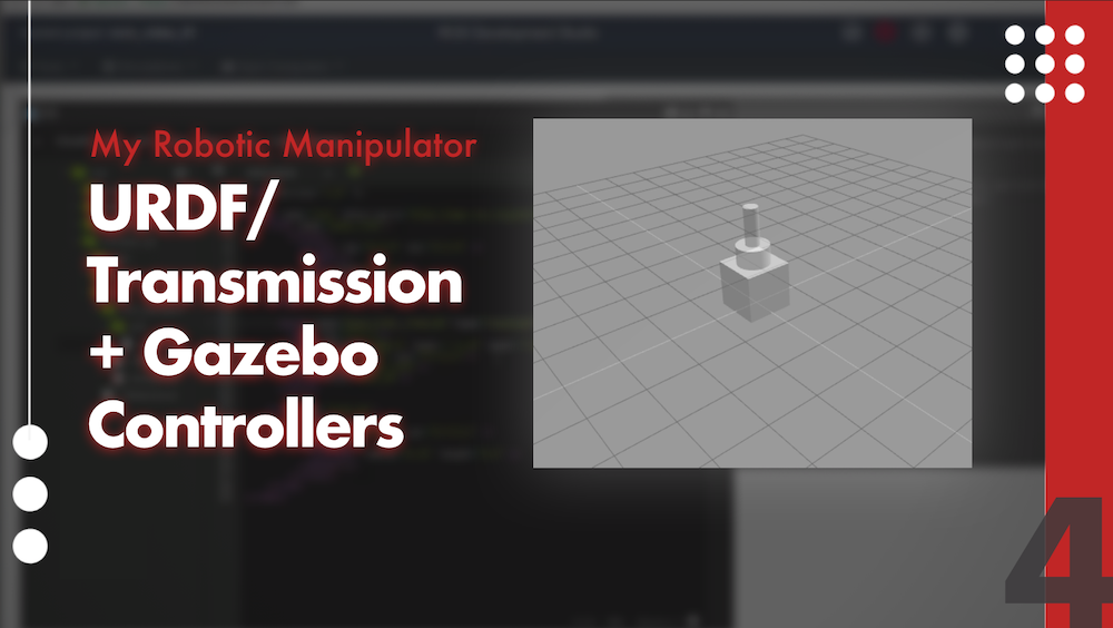 My Robotic Manipulator #04: URDF/Transmission + Gazebo Controllers