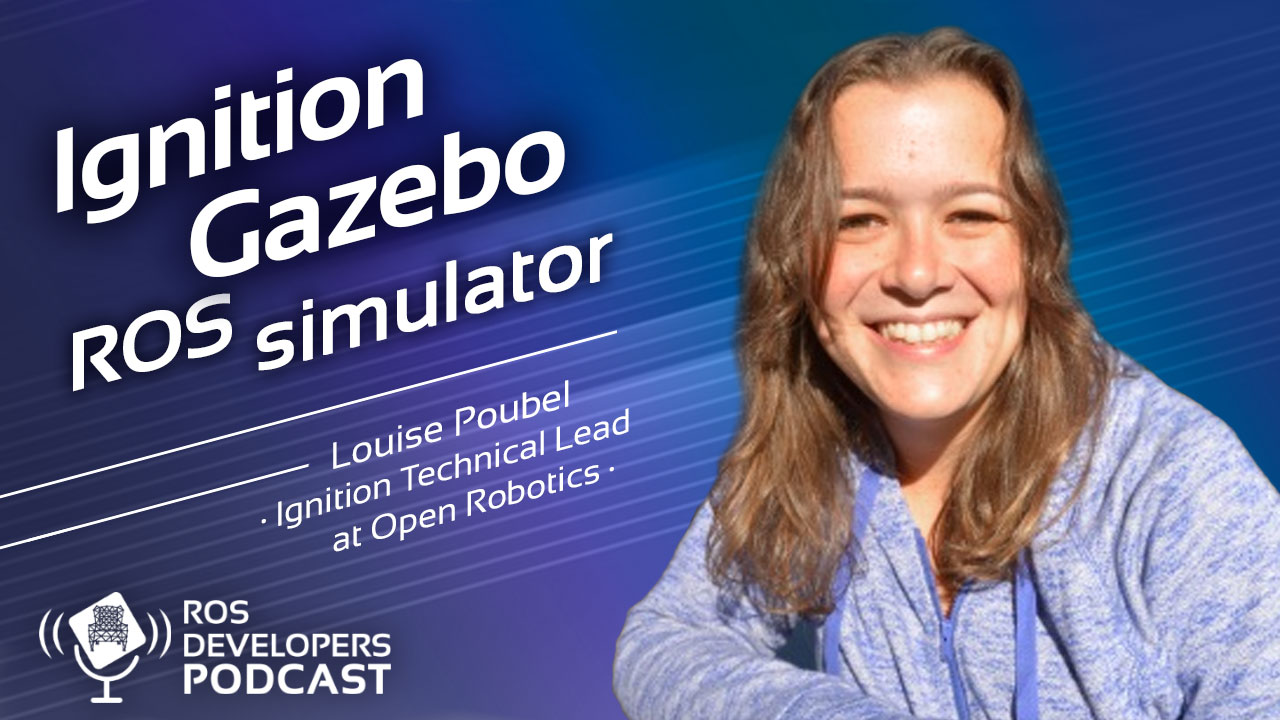 Ignition Gazebo ROS simulator with Louise Poubel