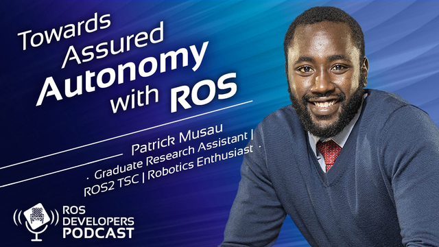 100. Towards Assured Robot Autonomy with ROS, with Patrick Musau