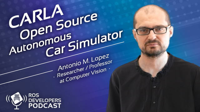 101. Carla Open Source Autonomous Cars simulator, with Antonio Lopez