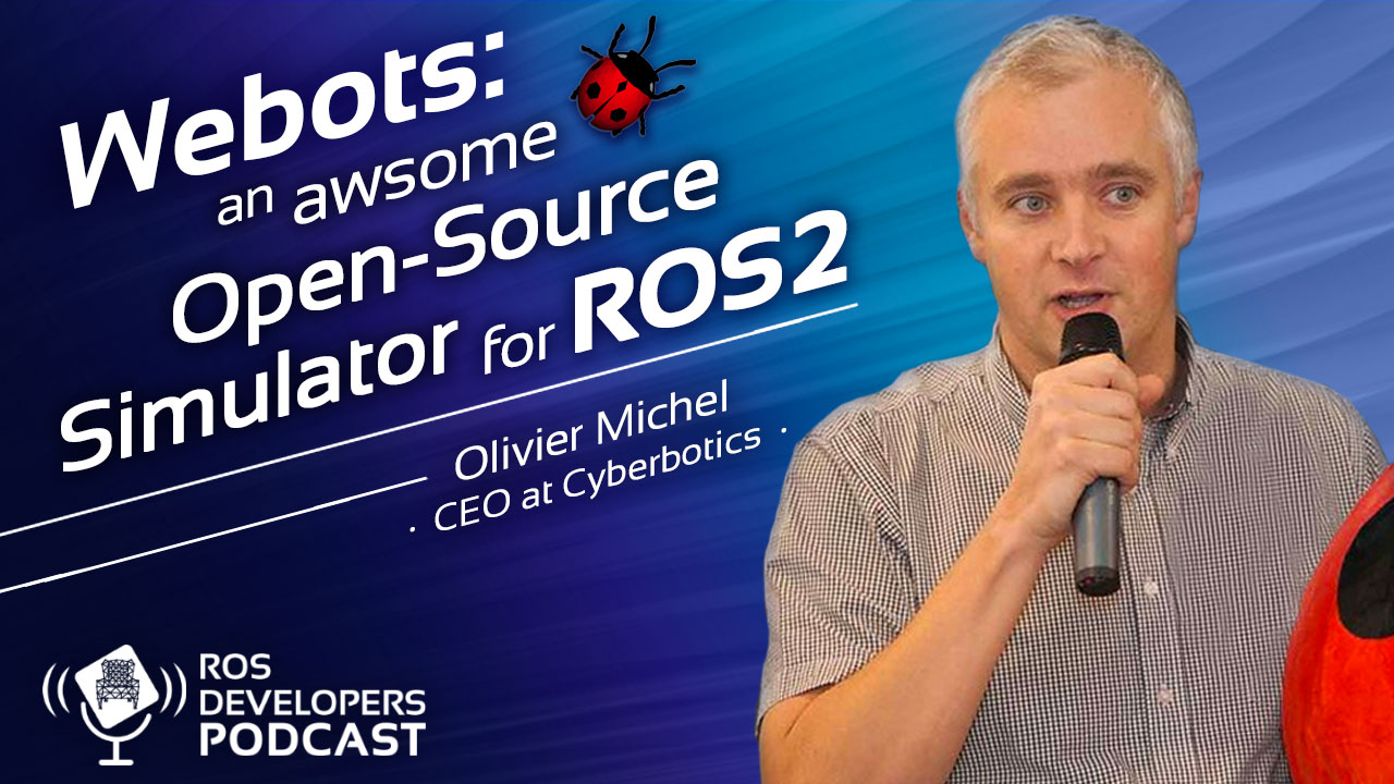 104: Webots – An Awesome Open Source Simulator for ROS2 with Olivier Michel