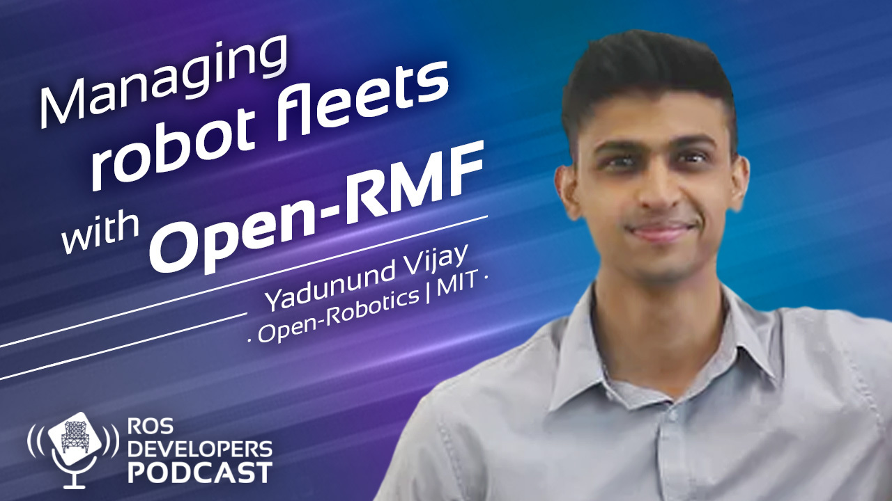 105. Managing fleets of robots with Open-RMF with Yadunund Vijay