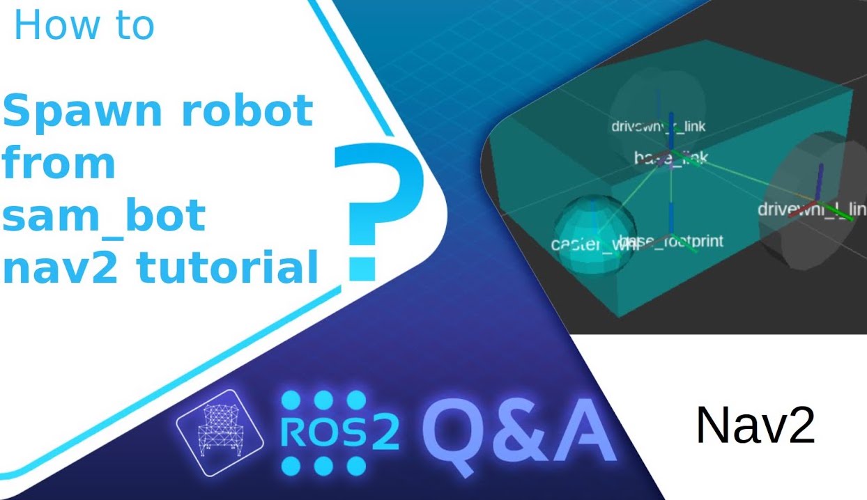 [ROS2 Q&A] How to spawn robot from sam_bot nav2 tutorial #237