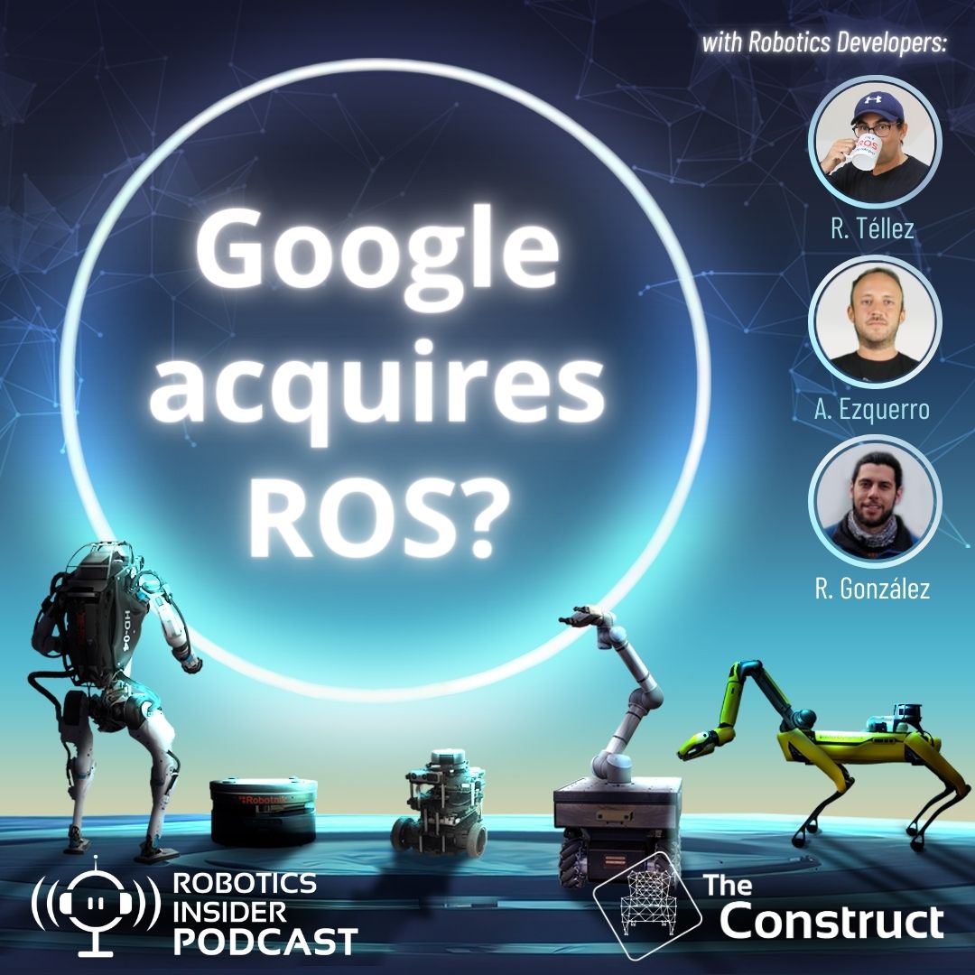 Robotics Insider Episode 1: Google acquires ROS?
